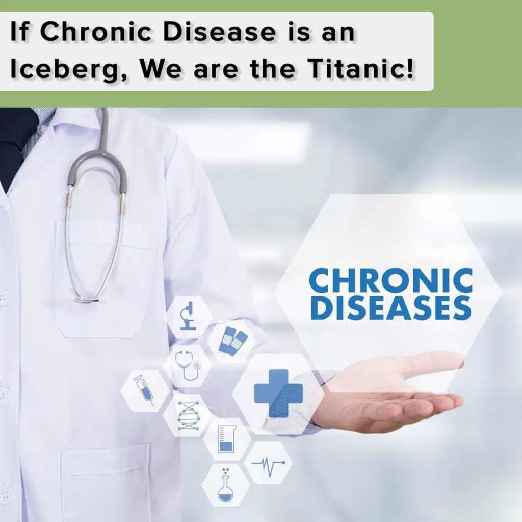 If Chronic Disease is an Iceberg, We are the Titanic!