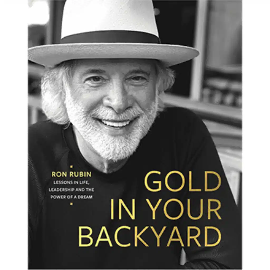 Podcast 1236: Gold in Your Backyard: Lessons in Life, Leadership and the Power of a Dream | Ron Rubin