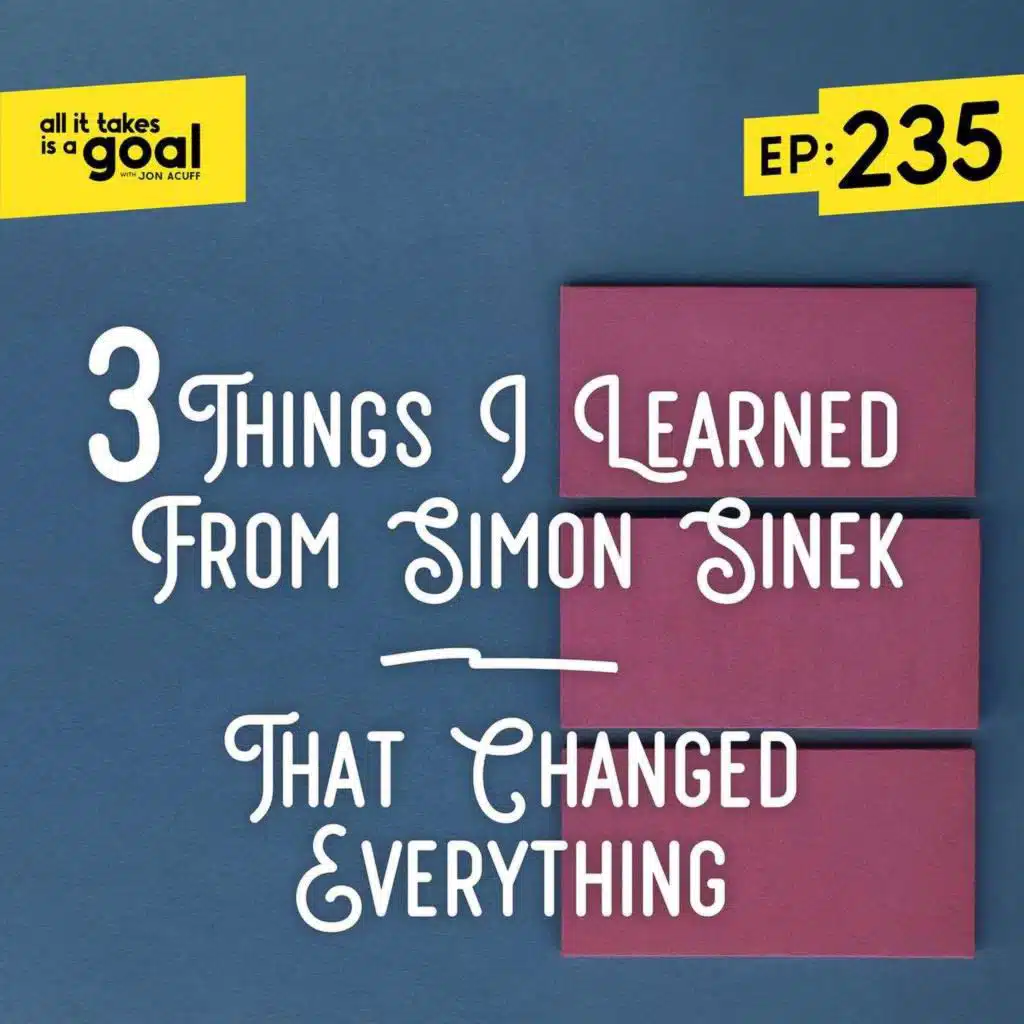 ATG 235: 3 Things I Learned From Simon Sinek That Changed Everything