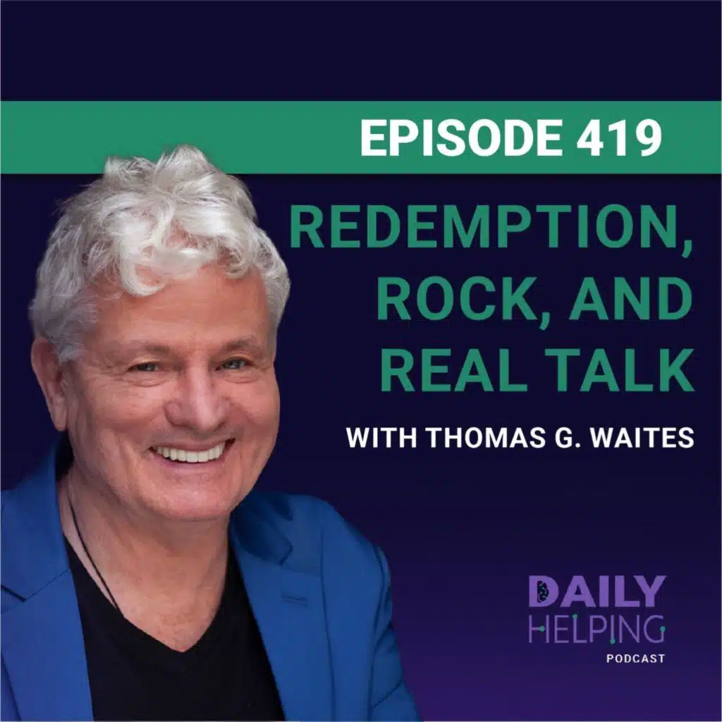 419. “Do you want to live?” | Redemption, Rock, and Real Talk with Thomas G. Waites