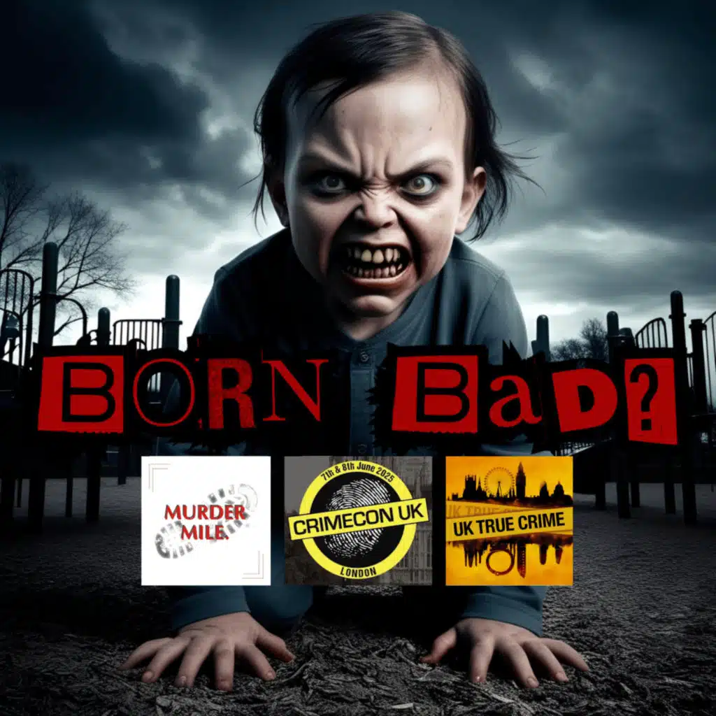 CrimeConversations 2025 - Born Bad (with Murder Mile and UK True Crime)