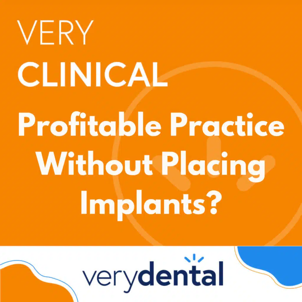 Very Clinical: Profitable Practice Without Placing Implants?