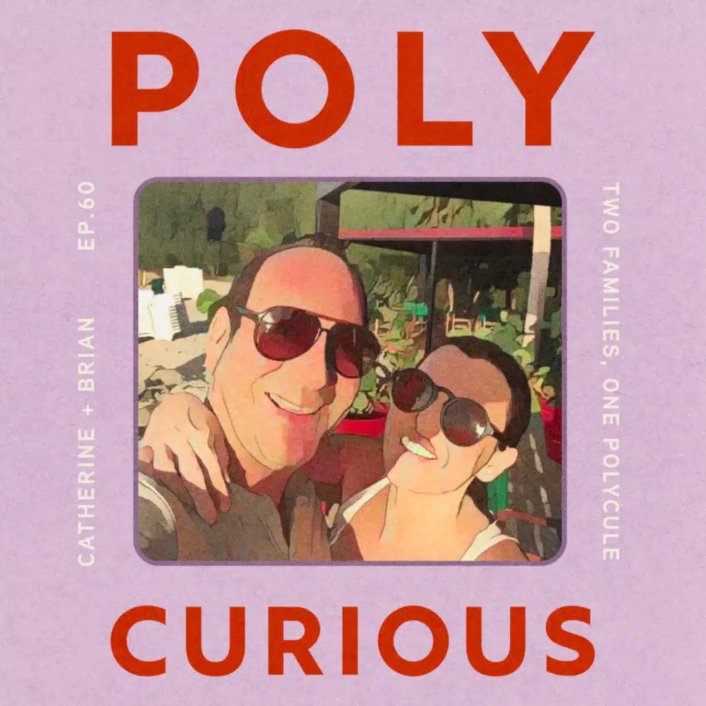 60. Two Families, One Polycule with Catherine and Brian