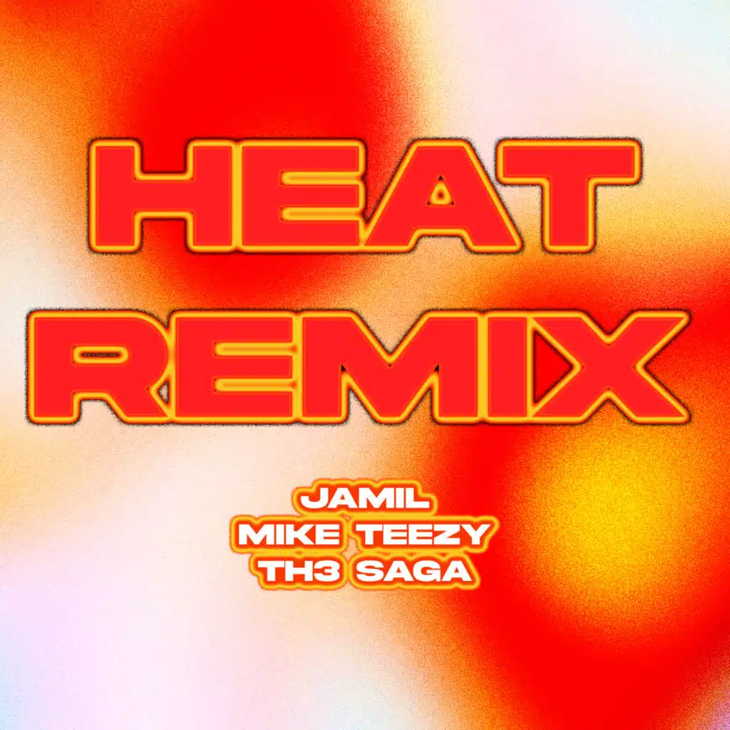 HEAT (REMIX) [feat. Th3 Saga & Jamil]
