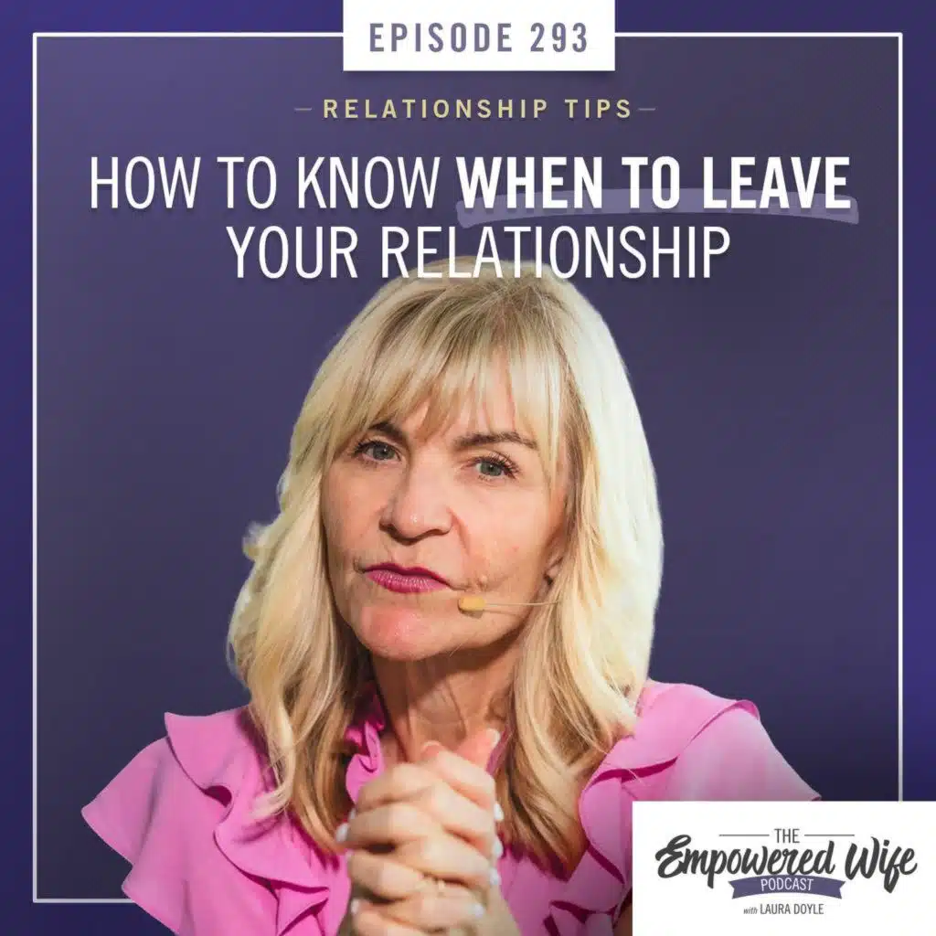 293: How to Know When to Leave Your Relationship