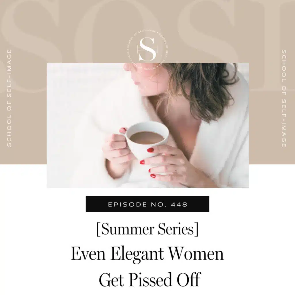 448: Summer Series - Even Elegant Women Get Pissed Off
