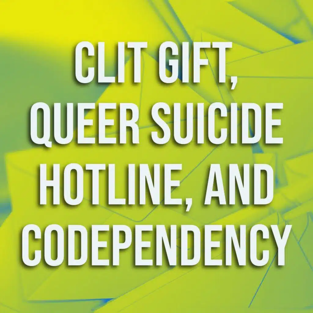 Clit Gift, Queer Suicide Hotline, and Codependency