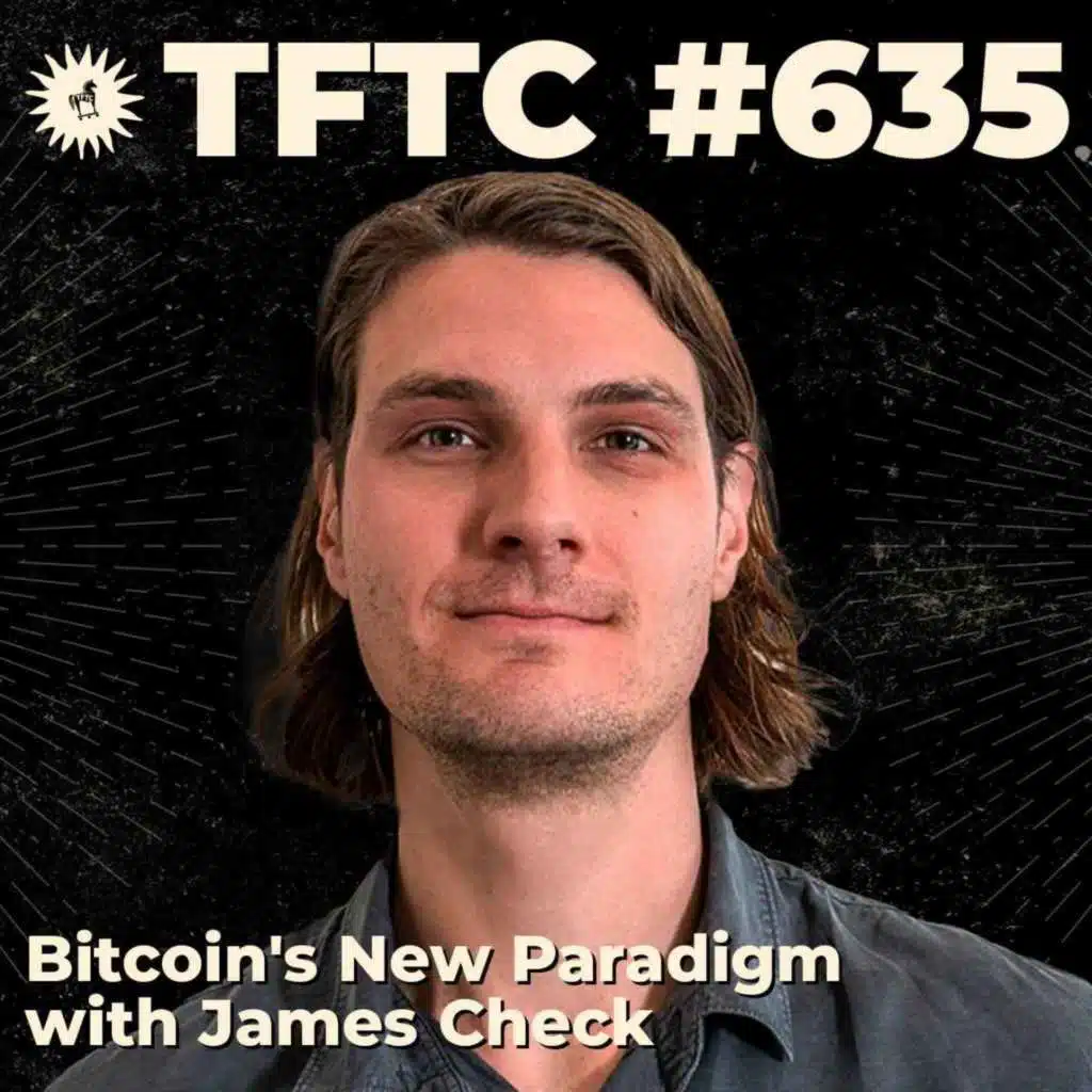 #635: Bitcoin's New Paradigm with James Check
