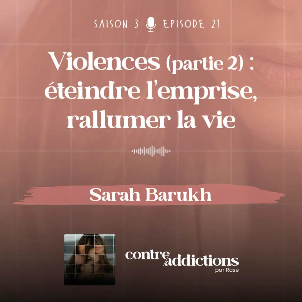 S3E21 - 2ème partie - Violences : éteindre l’emprise, rallumer la vie - Sarah Barukh