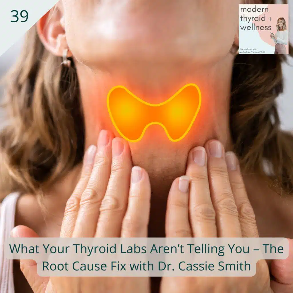 39: What Your Thyroid Labs Aren’t Telling You – The Root Cause Fix with Dr. Cassie Smith