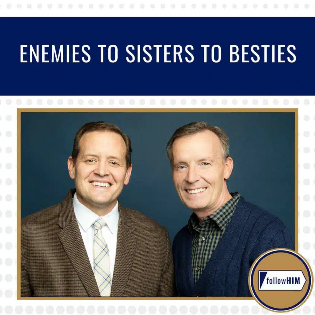 Enemies to Sisters to Besties • followHIM Favorites • July 7 - 13 • Come Follow Me