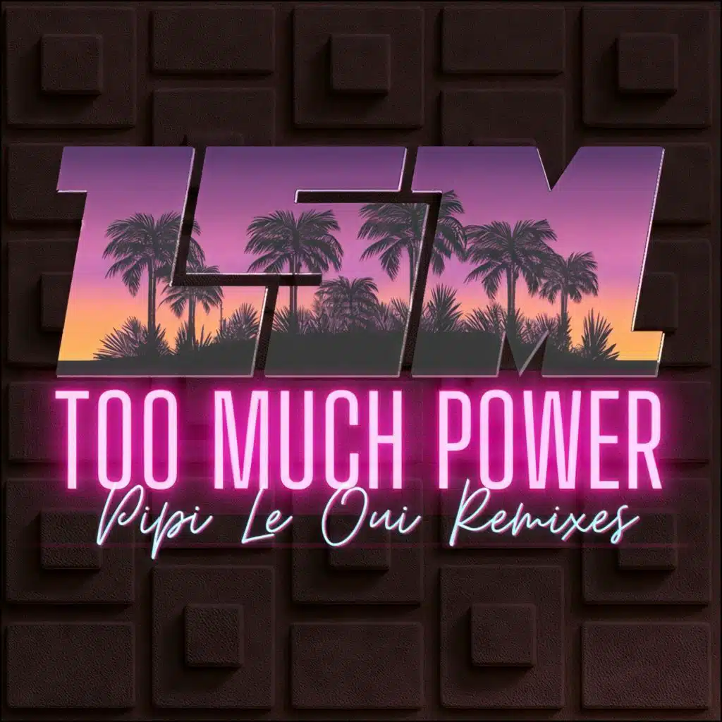 Too Much Power (Remixes) [feat. Pipi Le Oui]