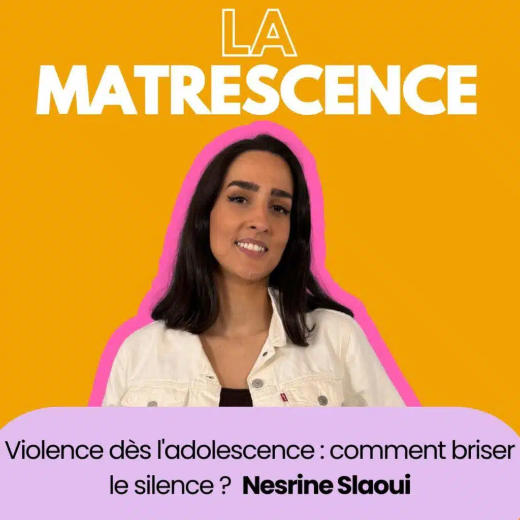 EP259 - Violence dès l'adolescence : comment briser le silence ? Nesrine Slaoui