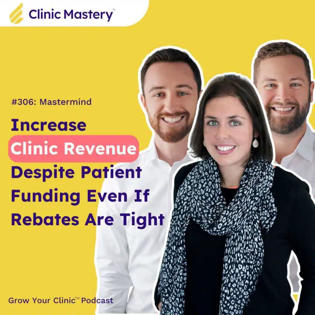 Clinic Mastery: Increase Clinic Revenue Despite Patient Funding Even If Rebates Are Tight | GYC Podcast 306