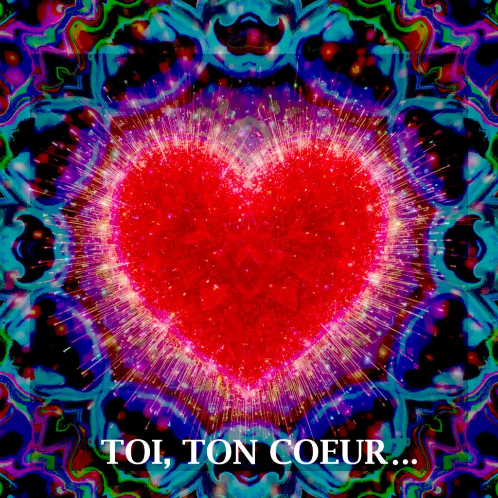 Toi, ton coeur...