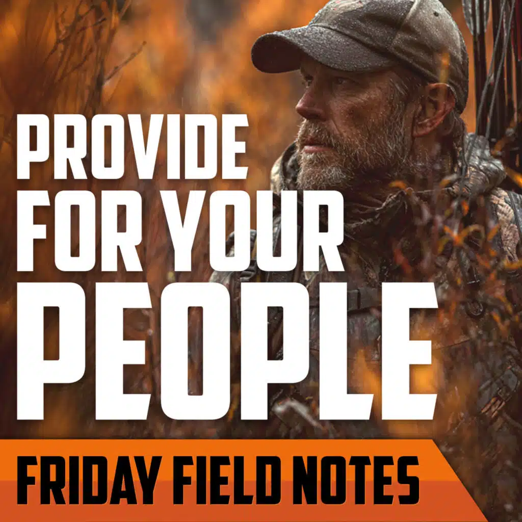The 4 Ways a Man Provides for His People | FRIDAY FIELD NOTES