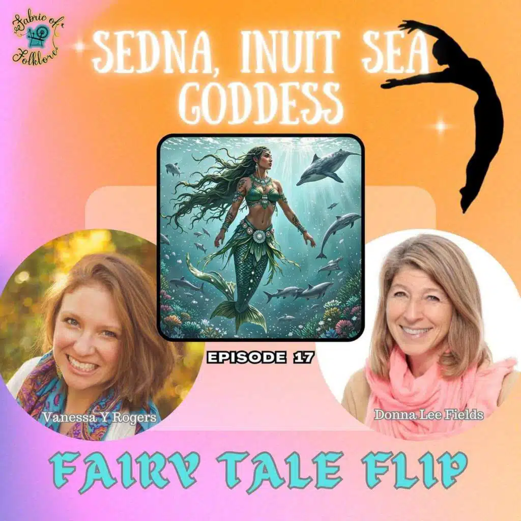 Fairy Tale Flip Ep 17: The Mythology of Sedna, The Inuit Sea Goddess of the Arctic