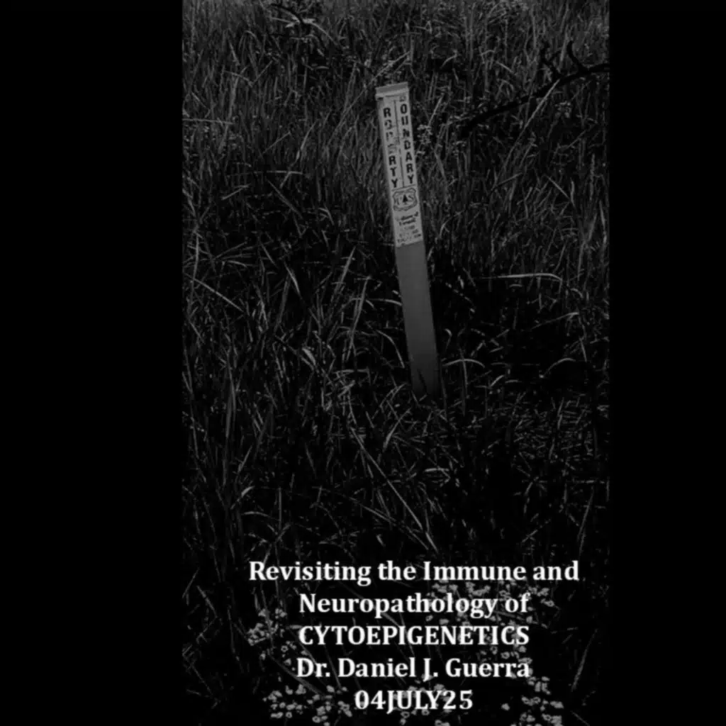 Revisiting the Immune and Neuropathology of CYTOEPIGENETICS II.Dr. Daniel J. Guerra 04JULY25