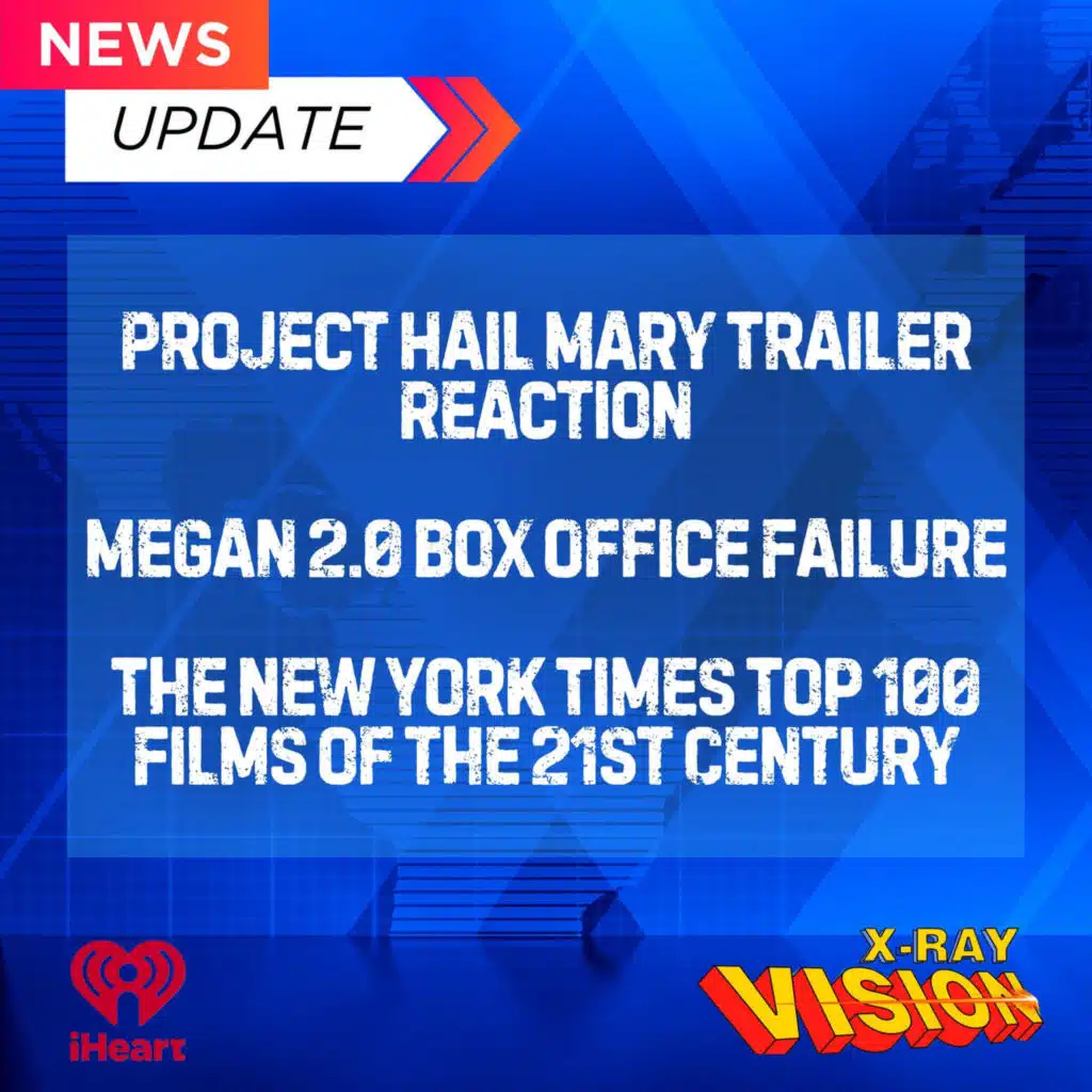 NEWS: Project Hail Mary Trailer Reaction, Megan 2.0 Box Office Failure, and The New York Times Top 100 Films of the 21st Century