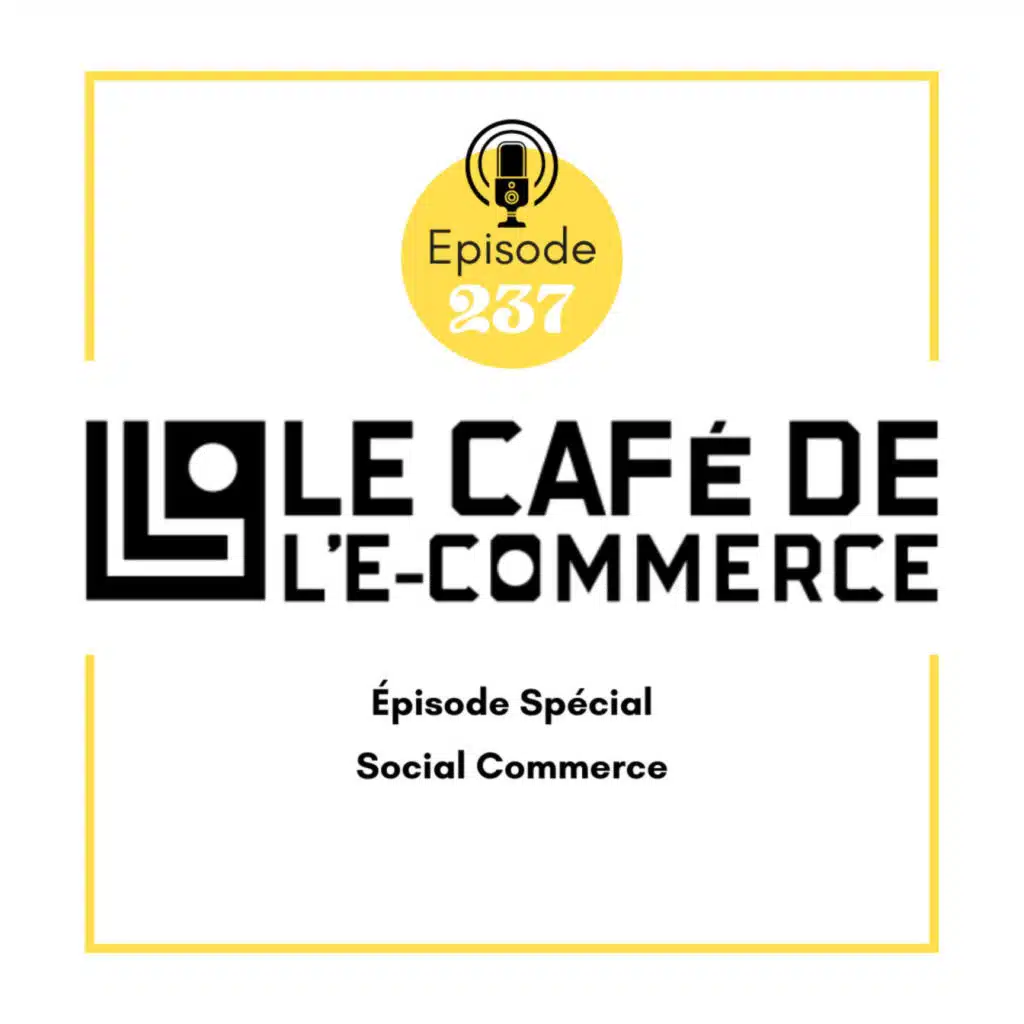 237 - Épisode Spécial Social Commerce - TikTok Shop