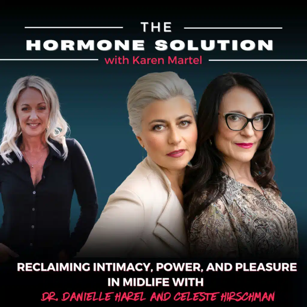 Reclaiming Intimacy, Power, and Pleasure in Midlife with Dr. Danielle Harel and Celeste Hirschman