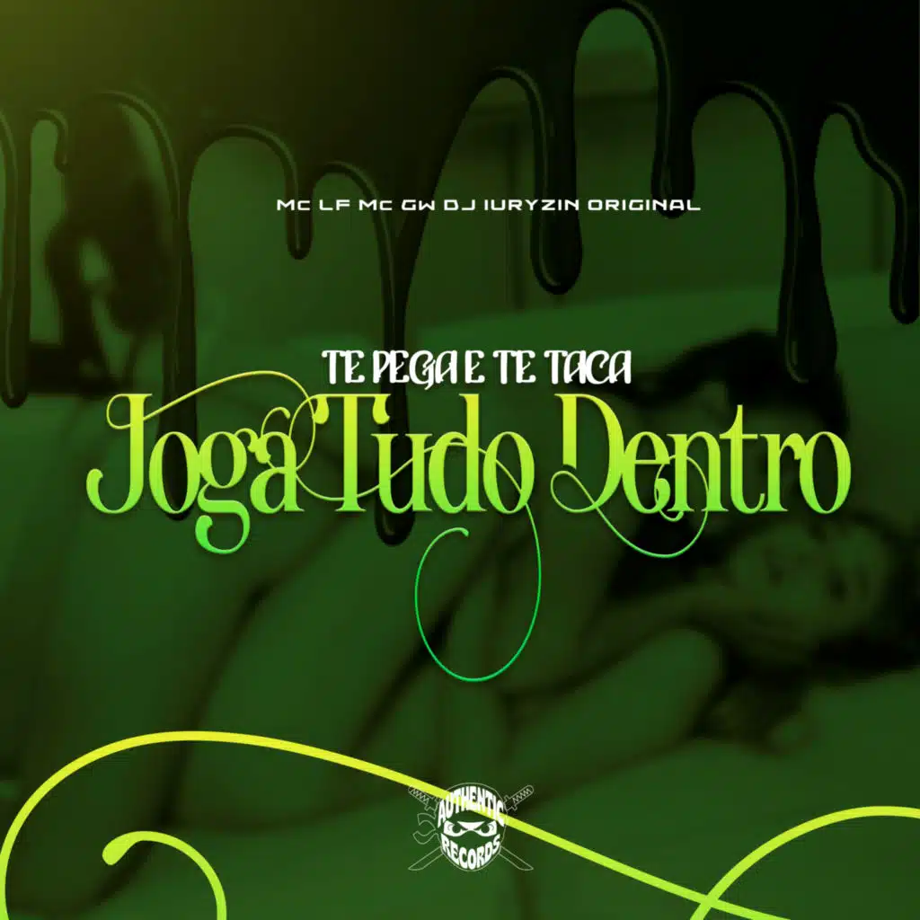 Te Pega e Te Taca Joga Tudo Dentro (feat. Authentic Records)