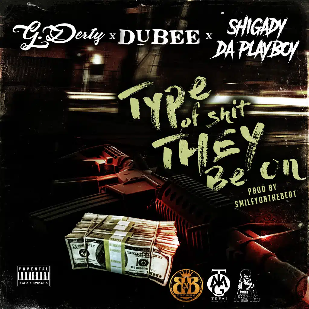 Type of Shit They Be On (feat. Dubee & Shigady Da Playboy)
