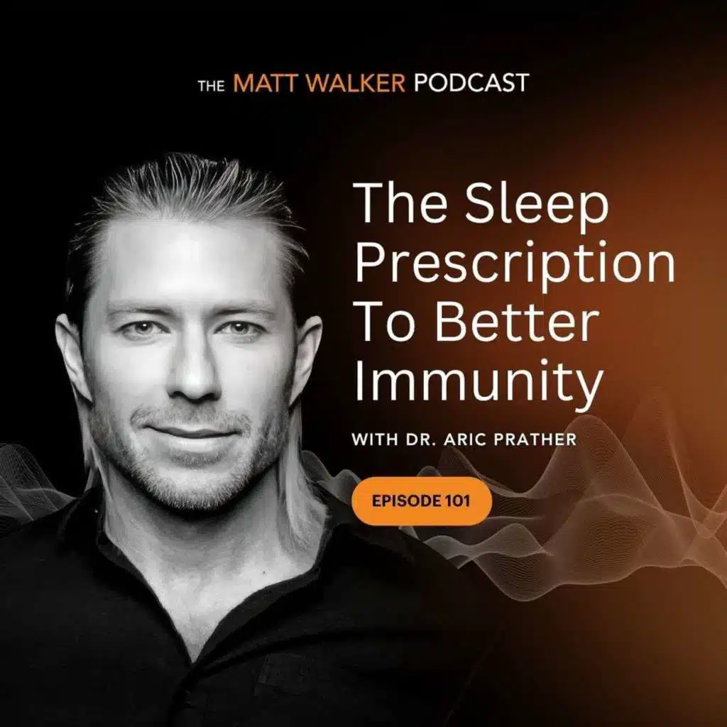 #101 - The Sleep Prescription To Better Immunity with Dr. Aric Prather