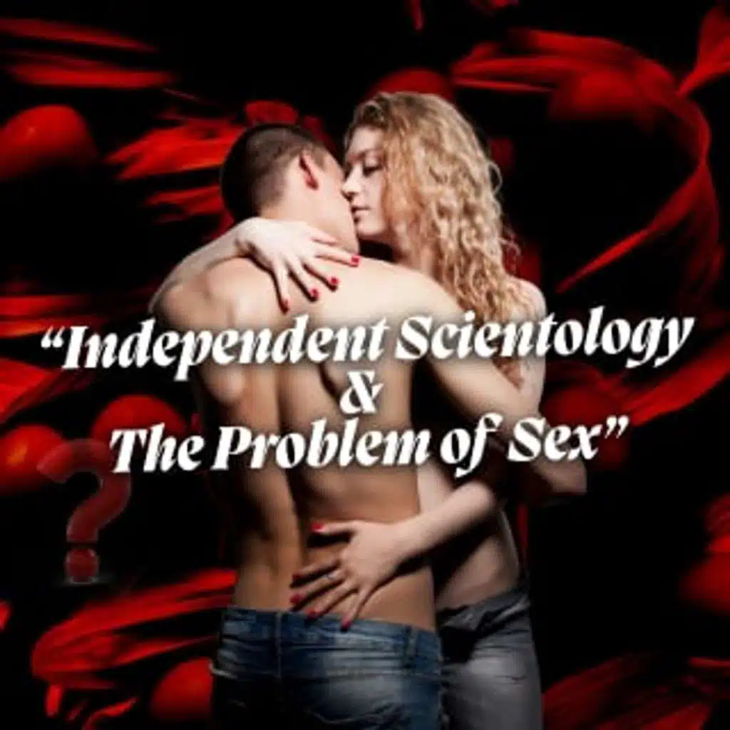 SE11EP16 - Independent Scientology and the Problem of Sex - Part I