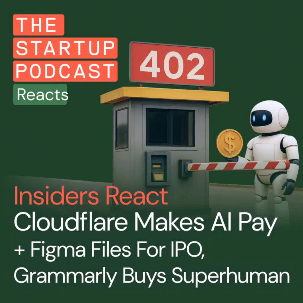 Insiders React: Cloudflare Makes AI Pay + Figma Files For IPO, Grammarly Buys&nbsp;Superhuman