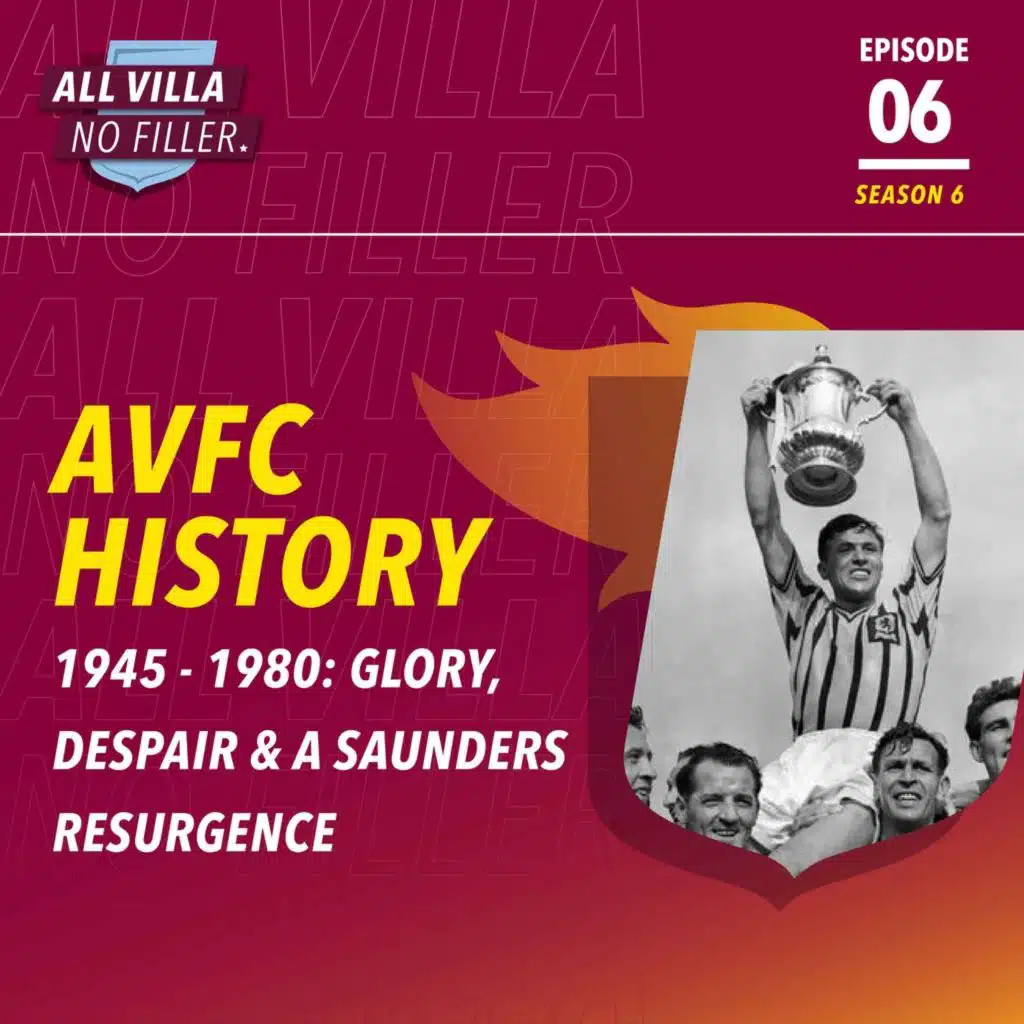 THE HISTORY OF ASTON VILLA | PART TWO | 1945-1980: GLORY, DESPAIR & A SAUNDERS RESURGENCE