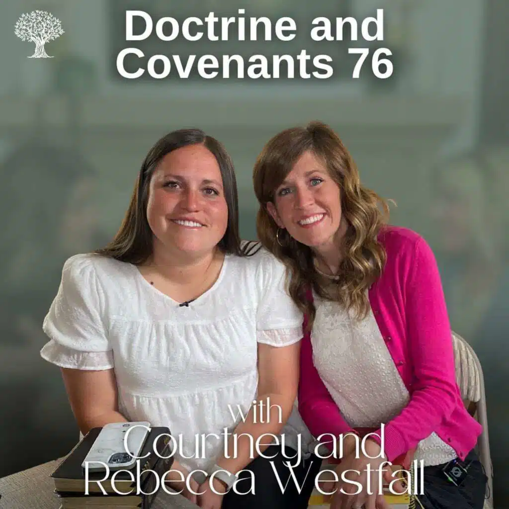 Doctrine and Covenants 76 | Dr. Barbara Morgan Gardner and Courtney and Rebecca Westfall | July 7-13