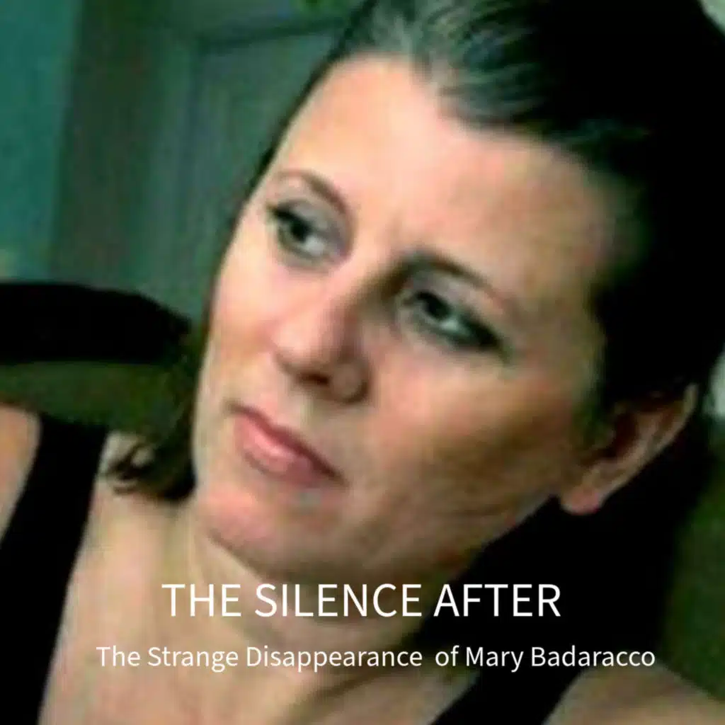 THE SILENCE AFTER... The Strange Disappearance of Mary Badaracco