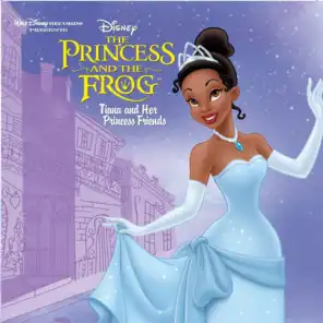 The Princess And The Frog: Tiana And Her Princess Friends