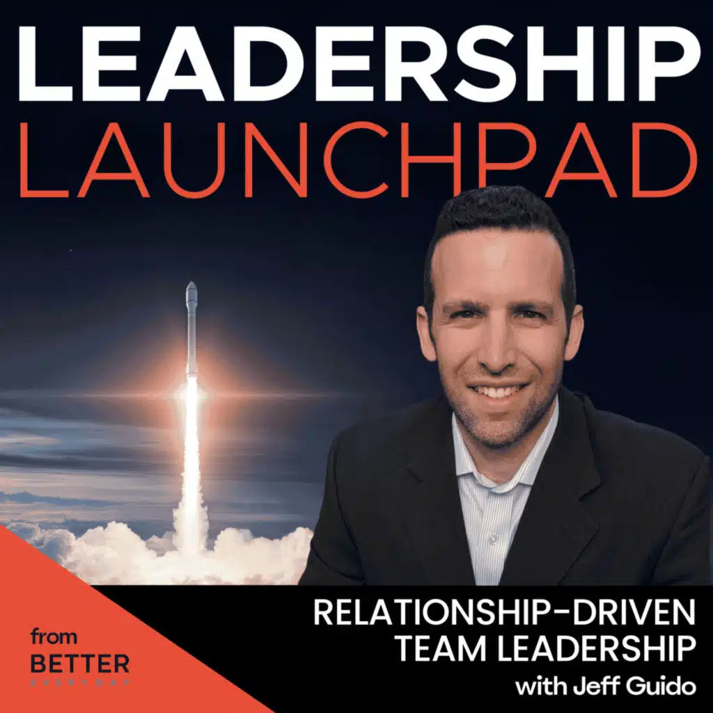 Relationship-Driven Team Leadership with Jeff Guido