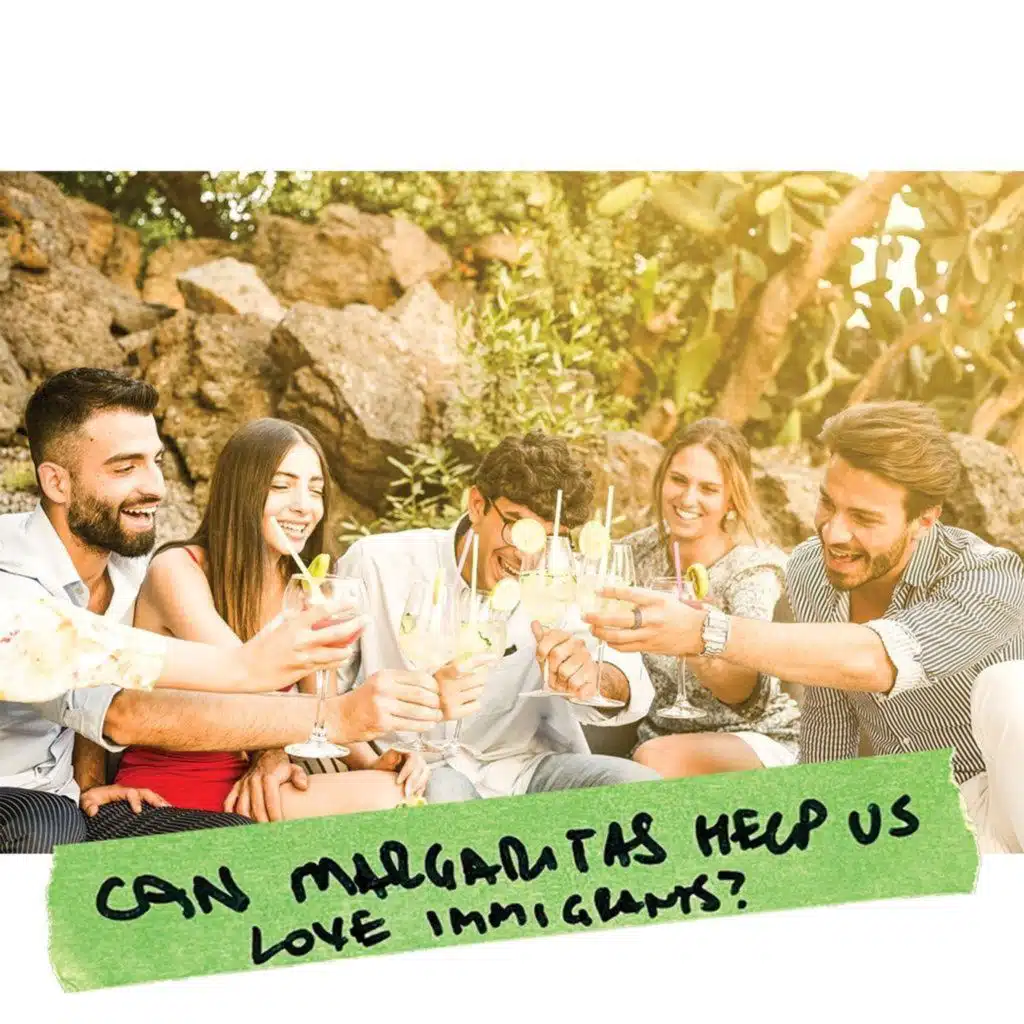 Can Margaritas help us love immigrants