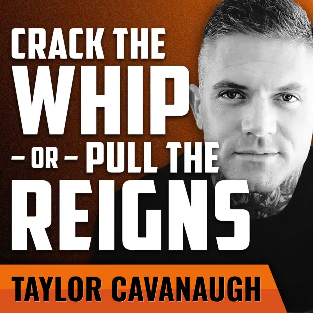 TAYLOR CAVANAUGH | Crack the Whip or Pull the Reigns?