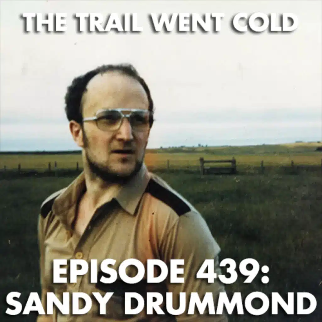 The Trail Went Cold - Episode 439 - Sandy Drummond