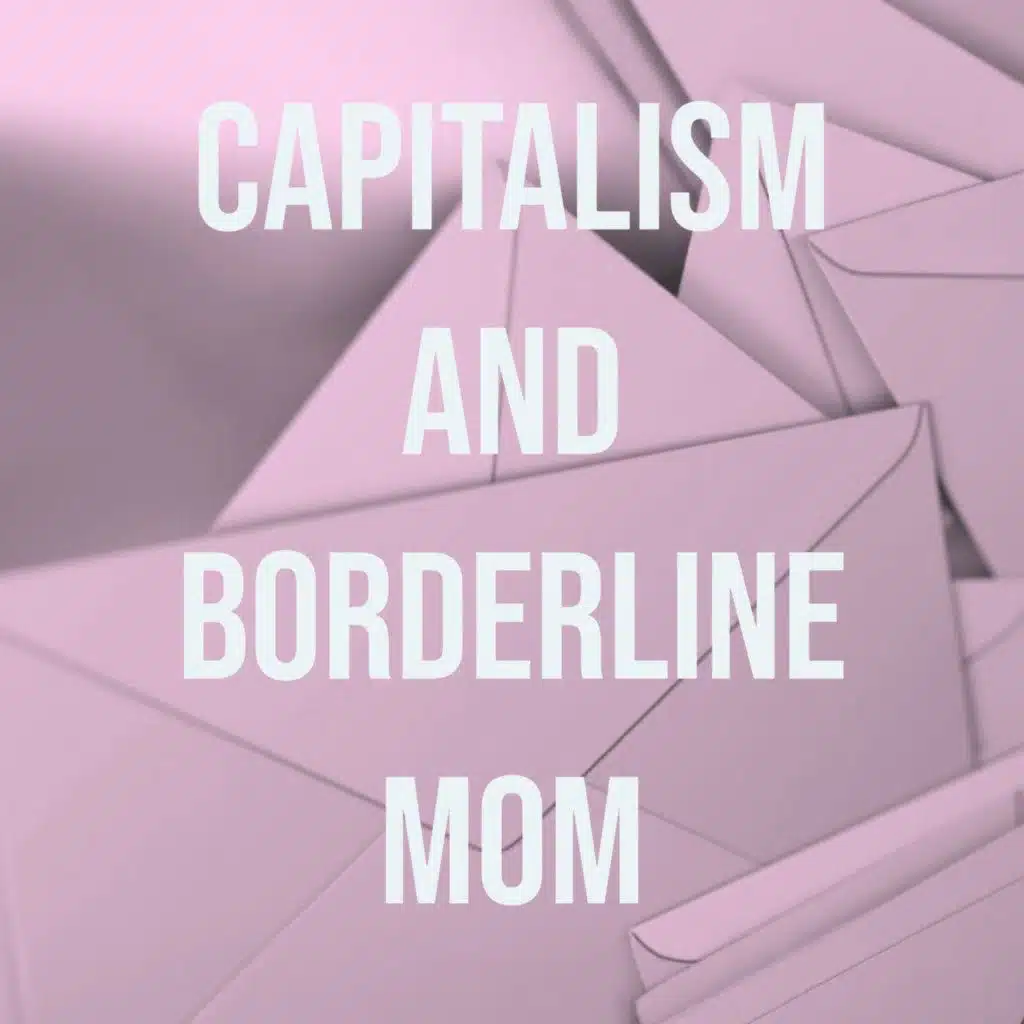 Capitalism and Borderline Mom