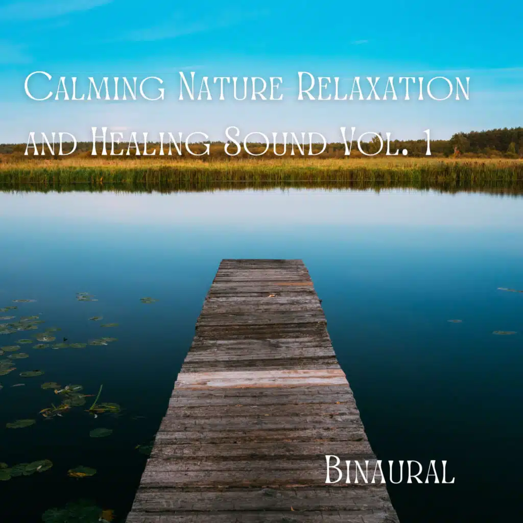 Binaural: Calming Nature Relaxation and Healing Sound Vol. 1