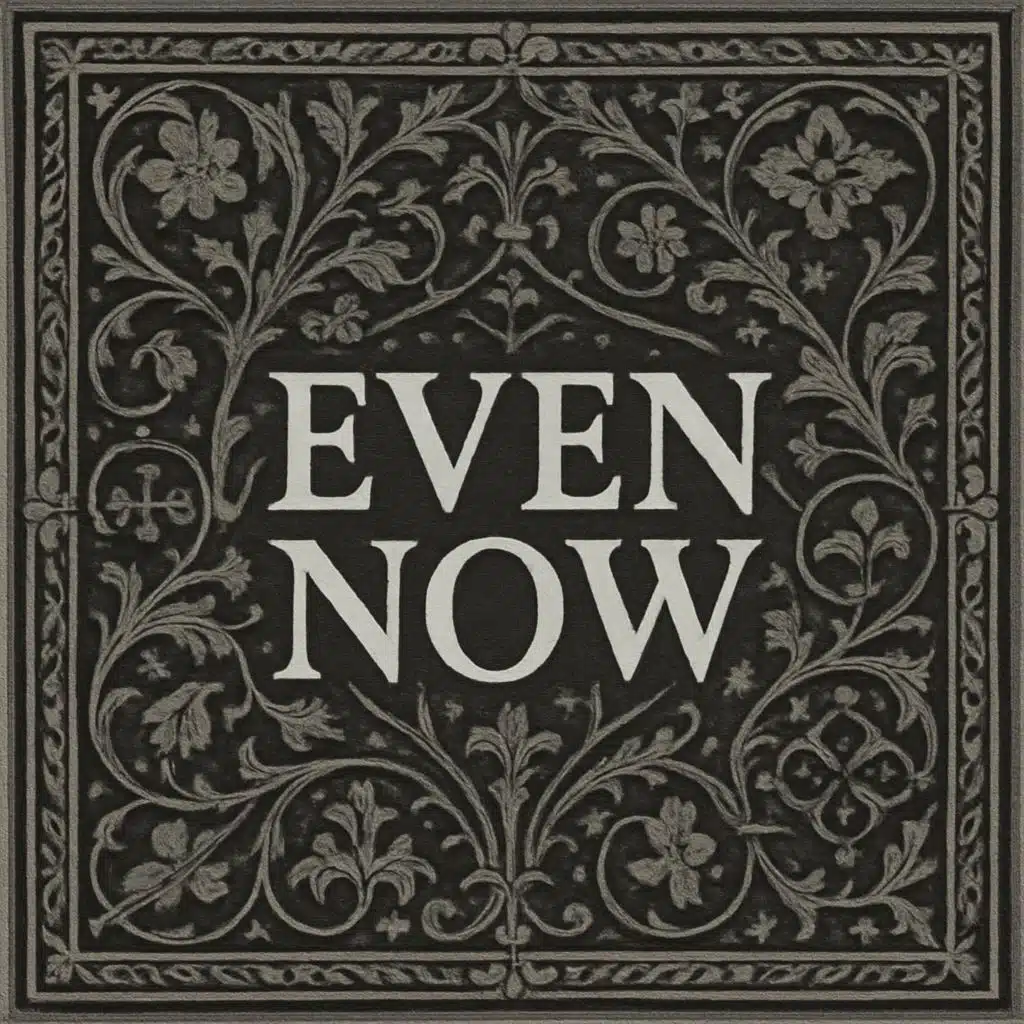 Even Now