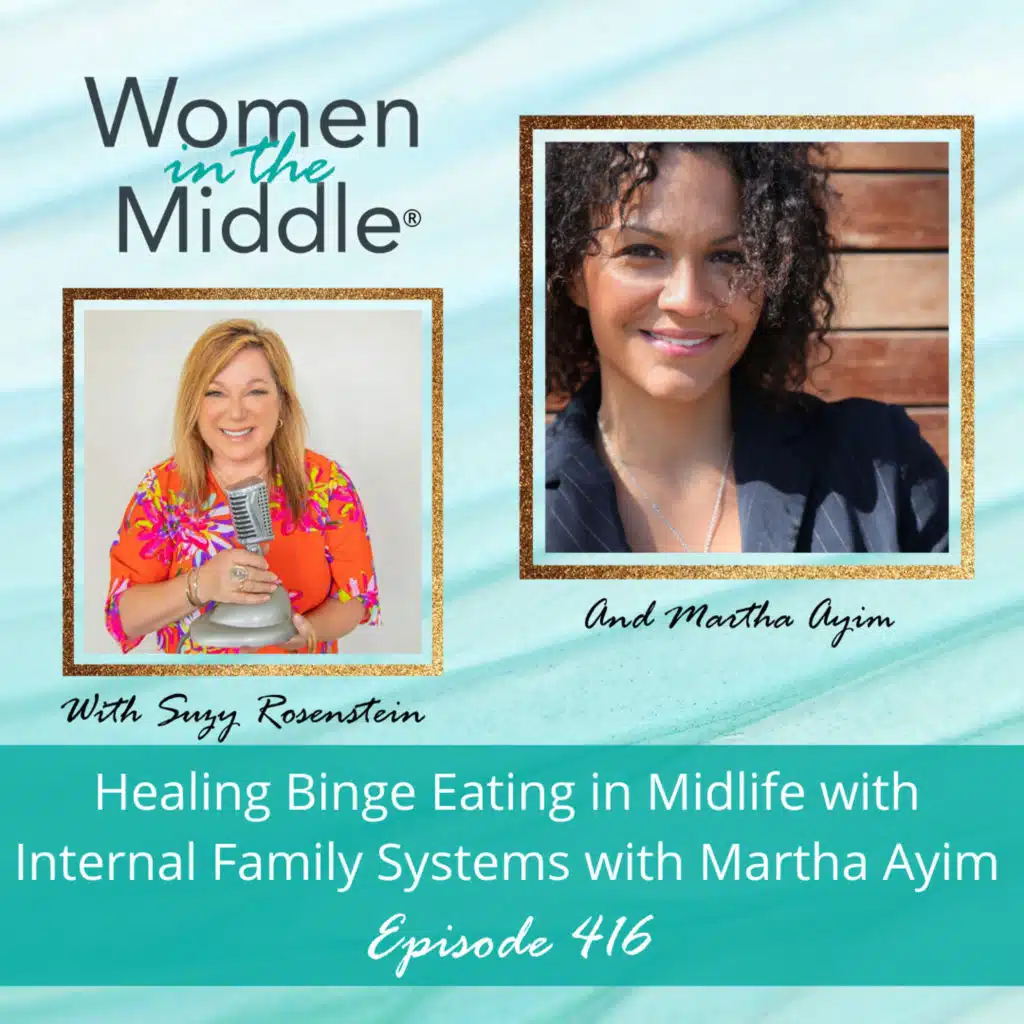 EP #416: Healing Binge Eating in Midlife with Internal Family Systems with Martha Ayim, MA