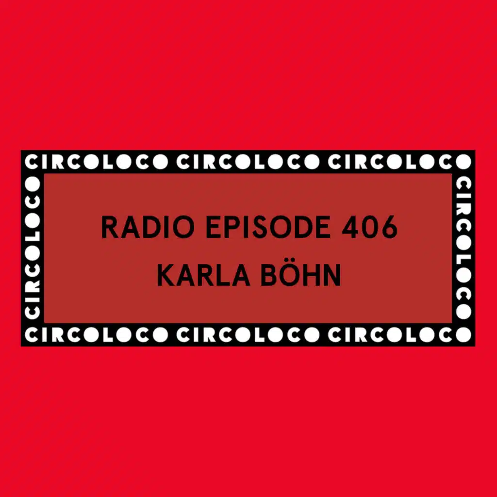 Circoloco Radio 406 - Karla Böhm