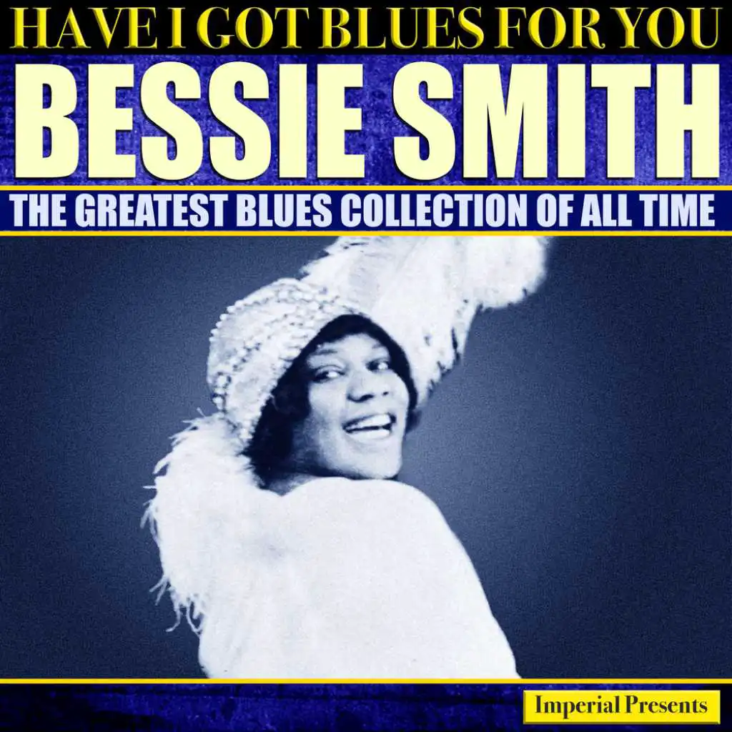 Bessie Smith - Have I Got Blues For You