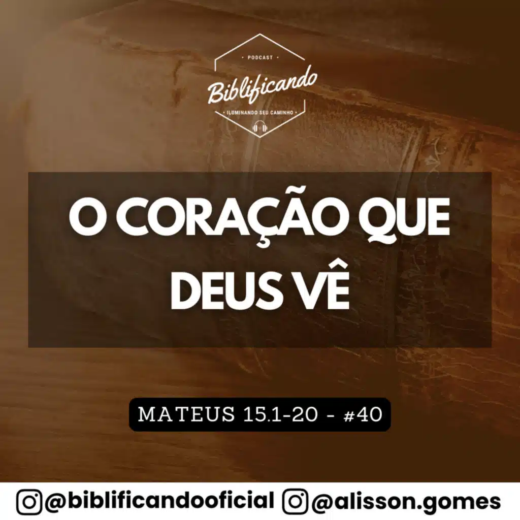 Ep. 182 - O Coração que Deus Vê | Estudos em Mateus | Mateus 15.1-20