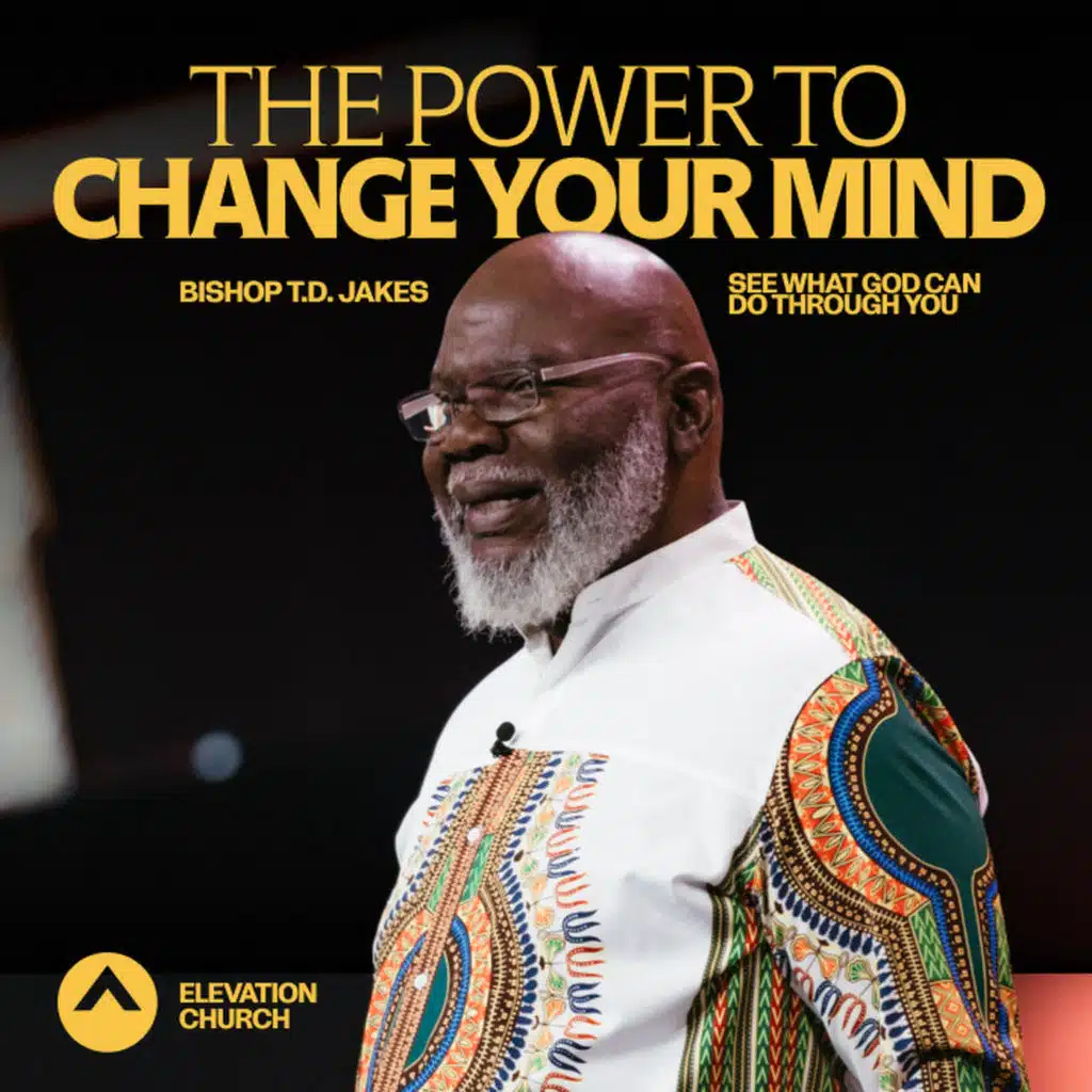 The Power To Change Your Mind! (Bishop T.D. Jakes)