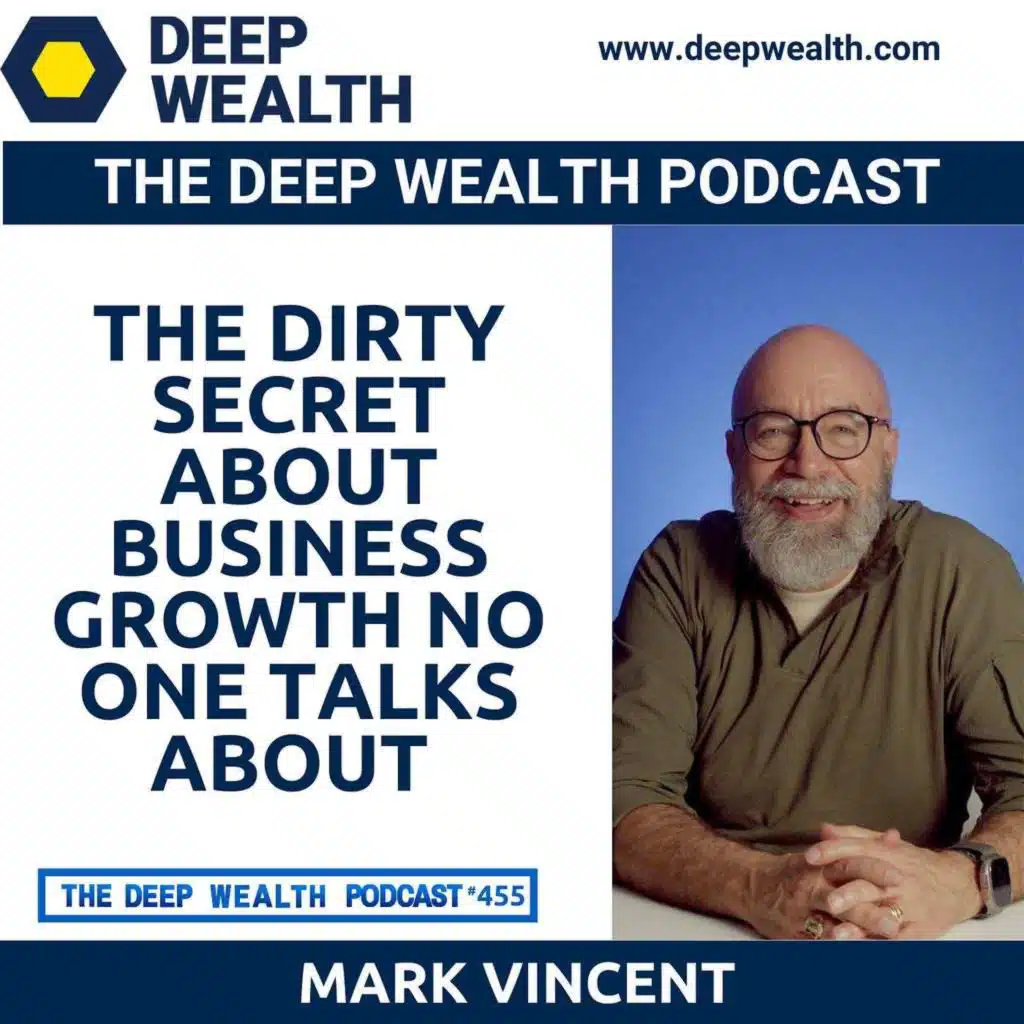 Leadership Expert Mark Vincent Reveals The Dirty Secret About Business Growth No One Talks About (#455)
