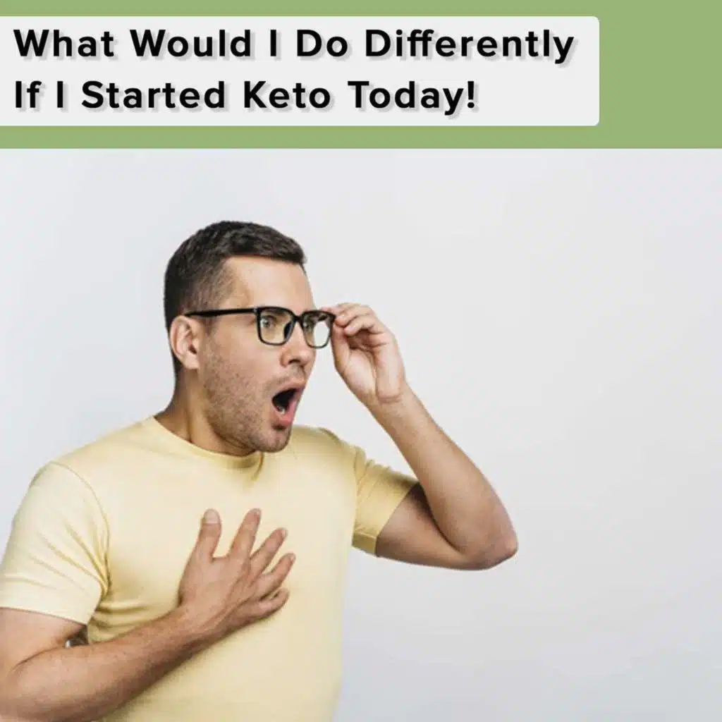What Would I Do Differently If I Started Keto Today!