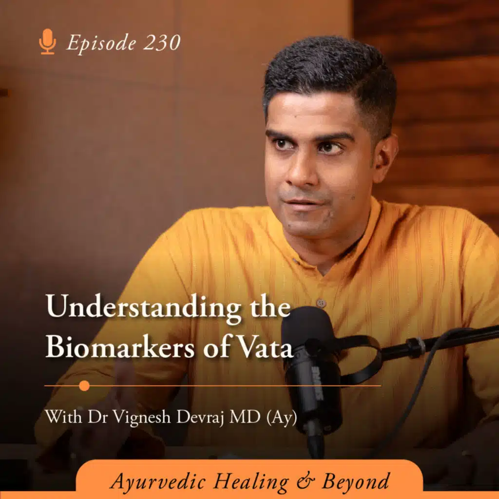 #230 Understanding the Biomarkers of Vata | With Dr Vignesh Devraj MD (AY)