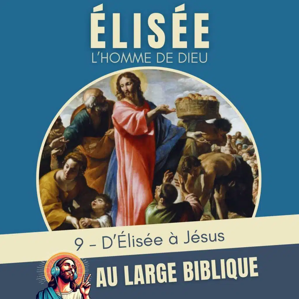 #379 Elisee, l'homme de Dieu (9) D'Élisée à Jésus